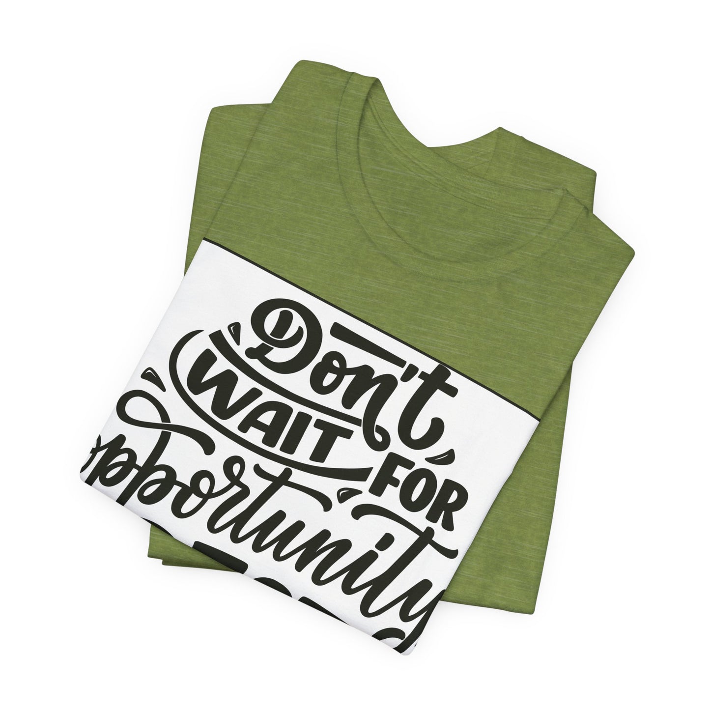 Don't Wait for Opportunity, Create It” Motivational Tee