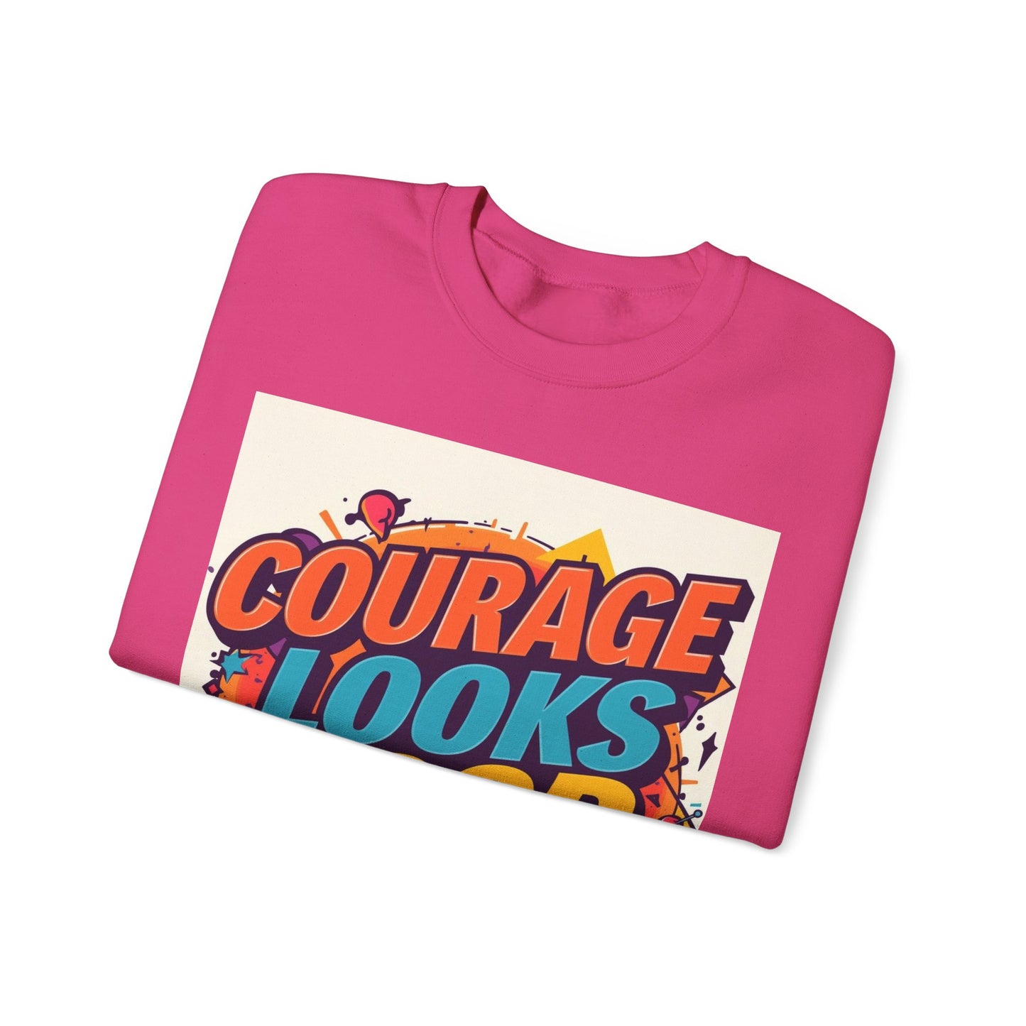 Courage Looks Good On You Sweatshirt — Inspirational Graphic Crewneck