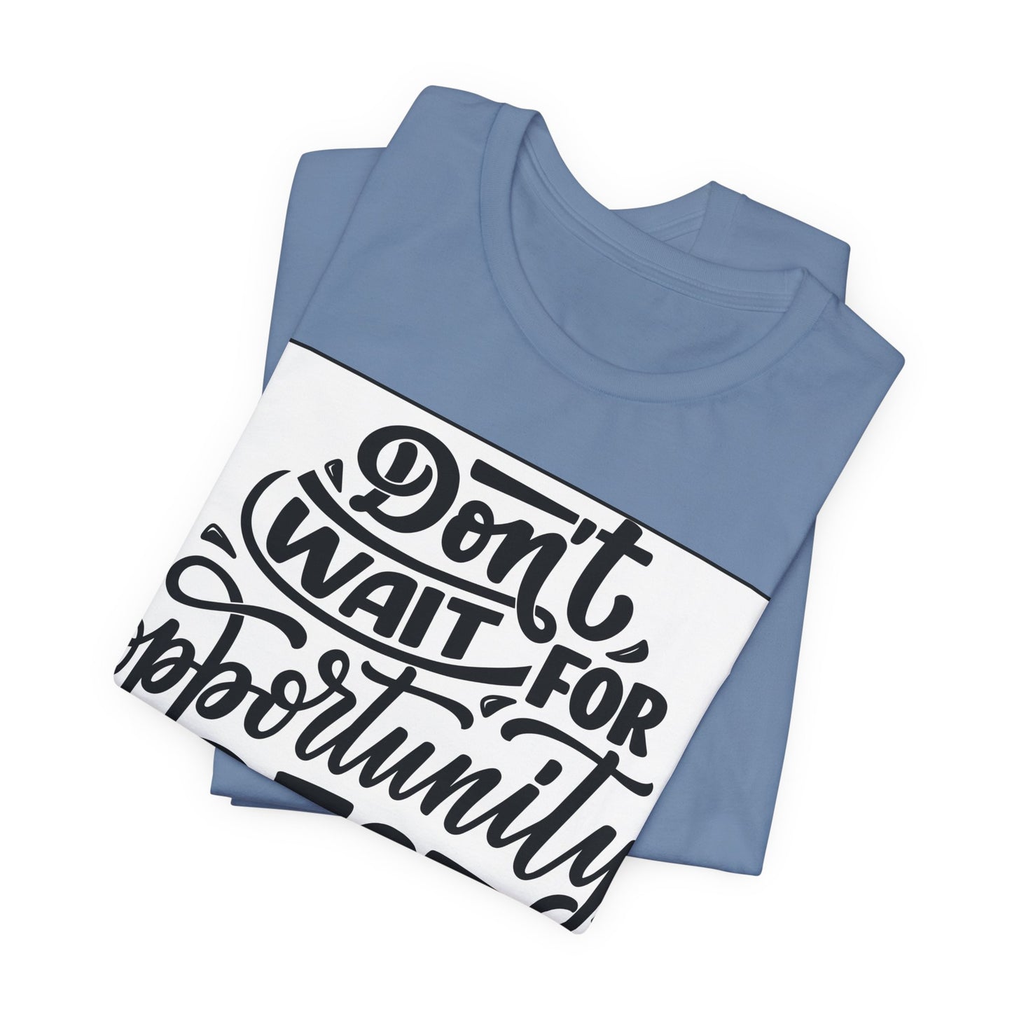Don't Wait for Opportunity, Create It” Motivational Tee