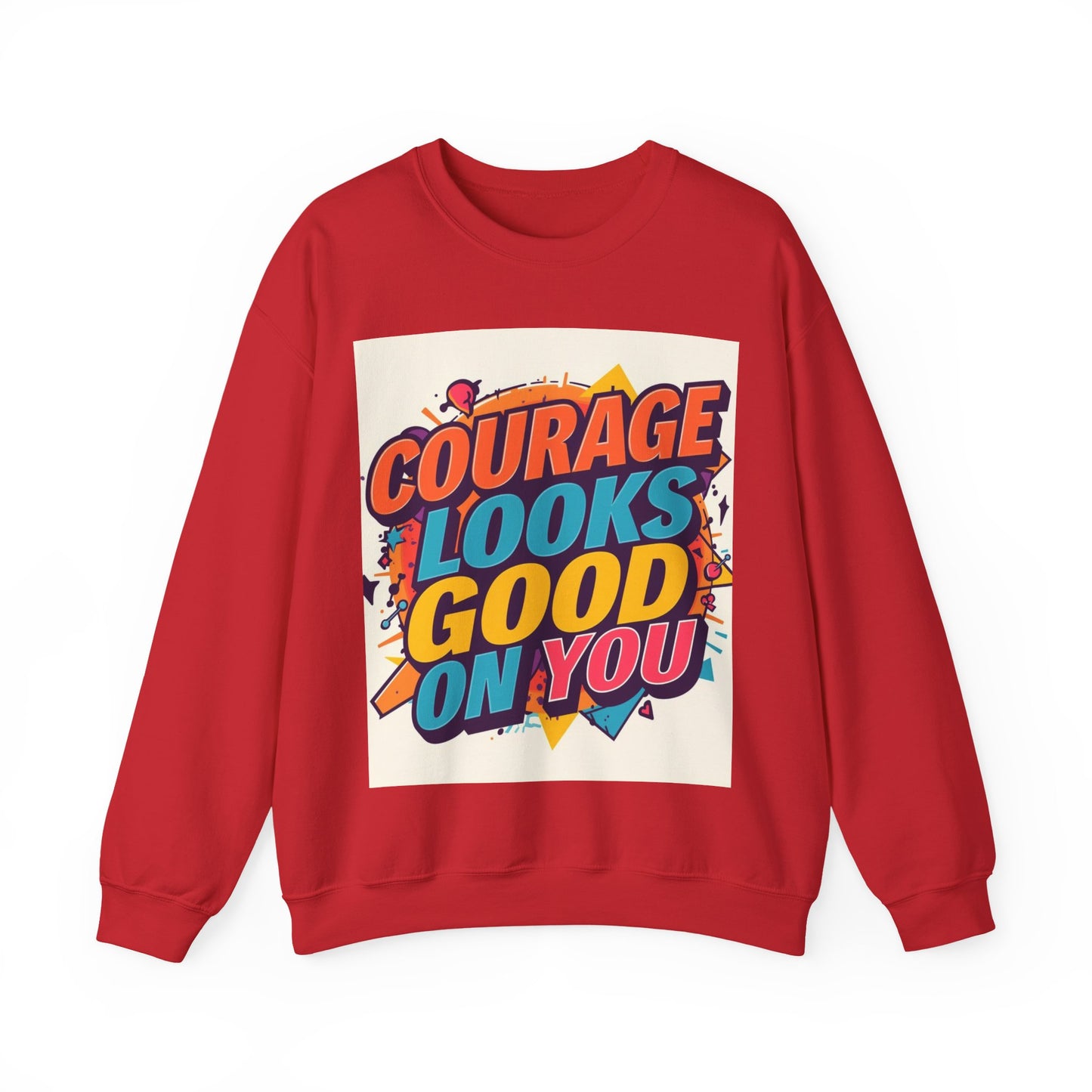 Courage Looks Good On You Sweatshirt — Inspirational Graphic Crewneck