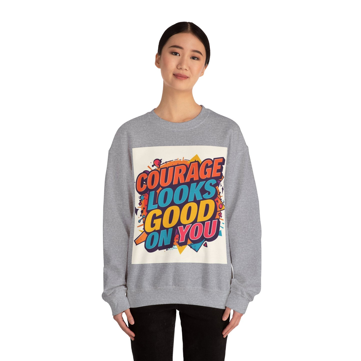 Courage Looks Good On You Sweatshirt — Inspirational Graphic Crewneck