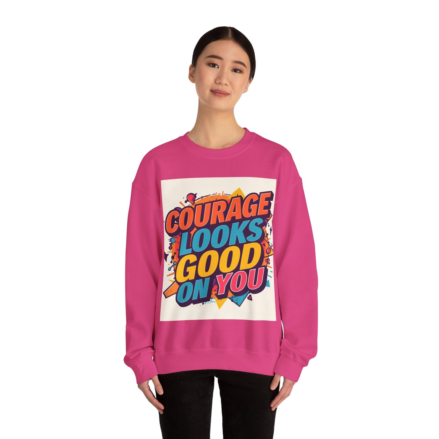 Courage Looks Good On You Sweatshirt — Inspirational Graphic Crewneck