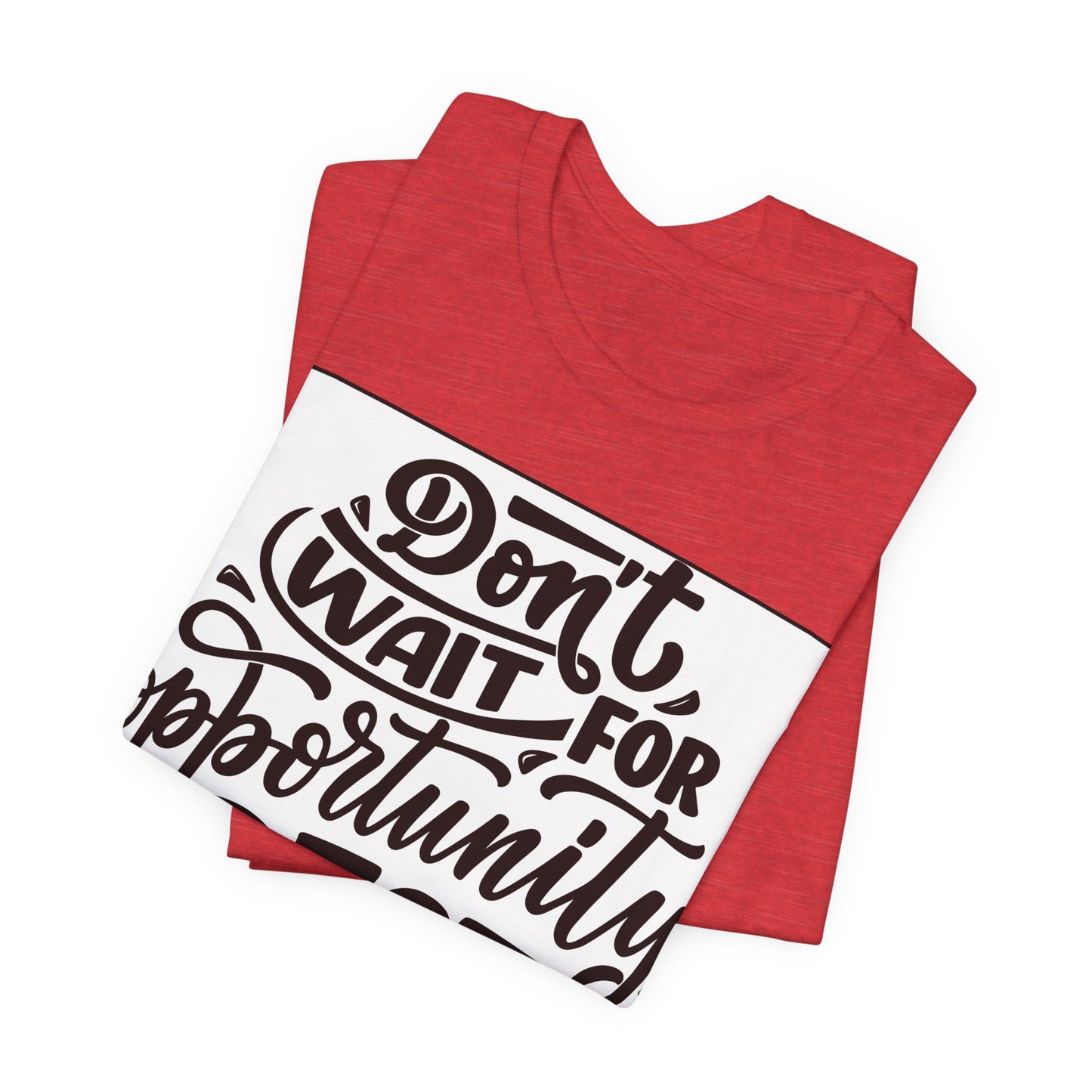 Don't Wait for Opportunity, Create It” Motivational Tee