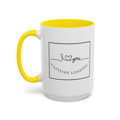 Caffeine Loading Coffee Mug - "Love You" Accent Ceramic Mug (11/15oz)