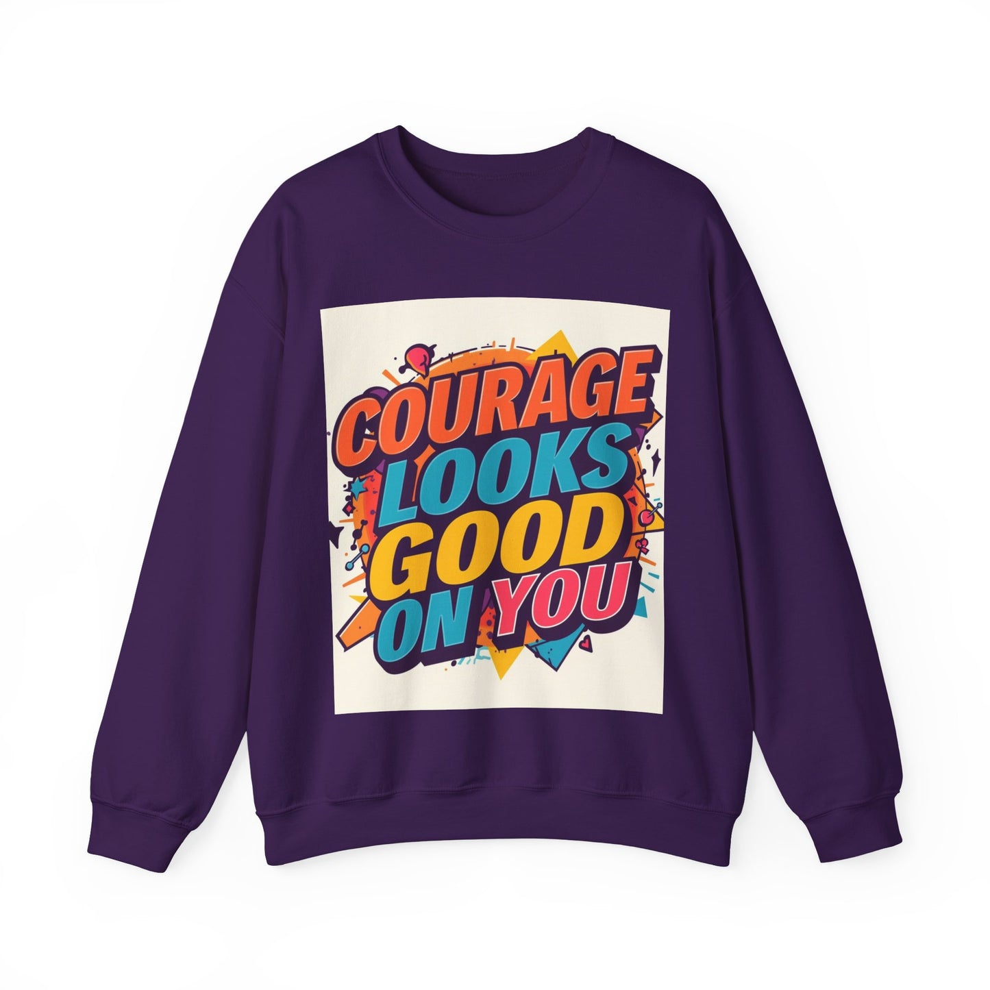 Courage Looks Good On You Sweatshirt — Inspirational Graphic Crewneck