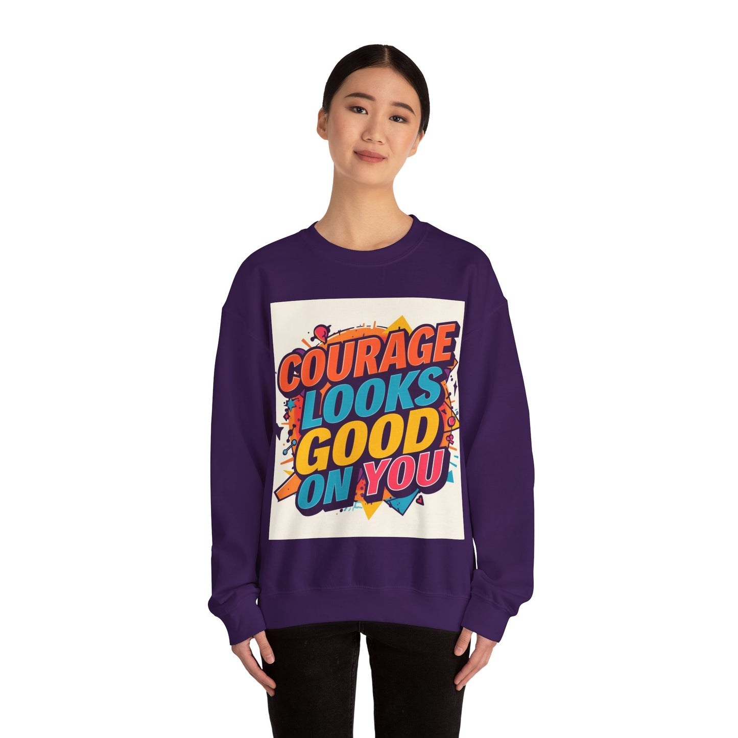 Courage Looks Good On You Sweatshirt — Inspirational Graphic Crewneck