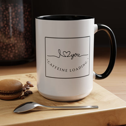 Caffeine Loading Coffee Mug - "Love You" Accent Ceramic Mug (11/15oz)