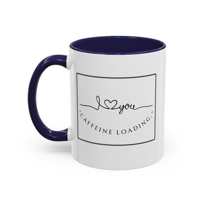 Caffeine Loading Coffee Mug - "Love You" Accent Ceramic Mug (11/15oz)
