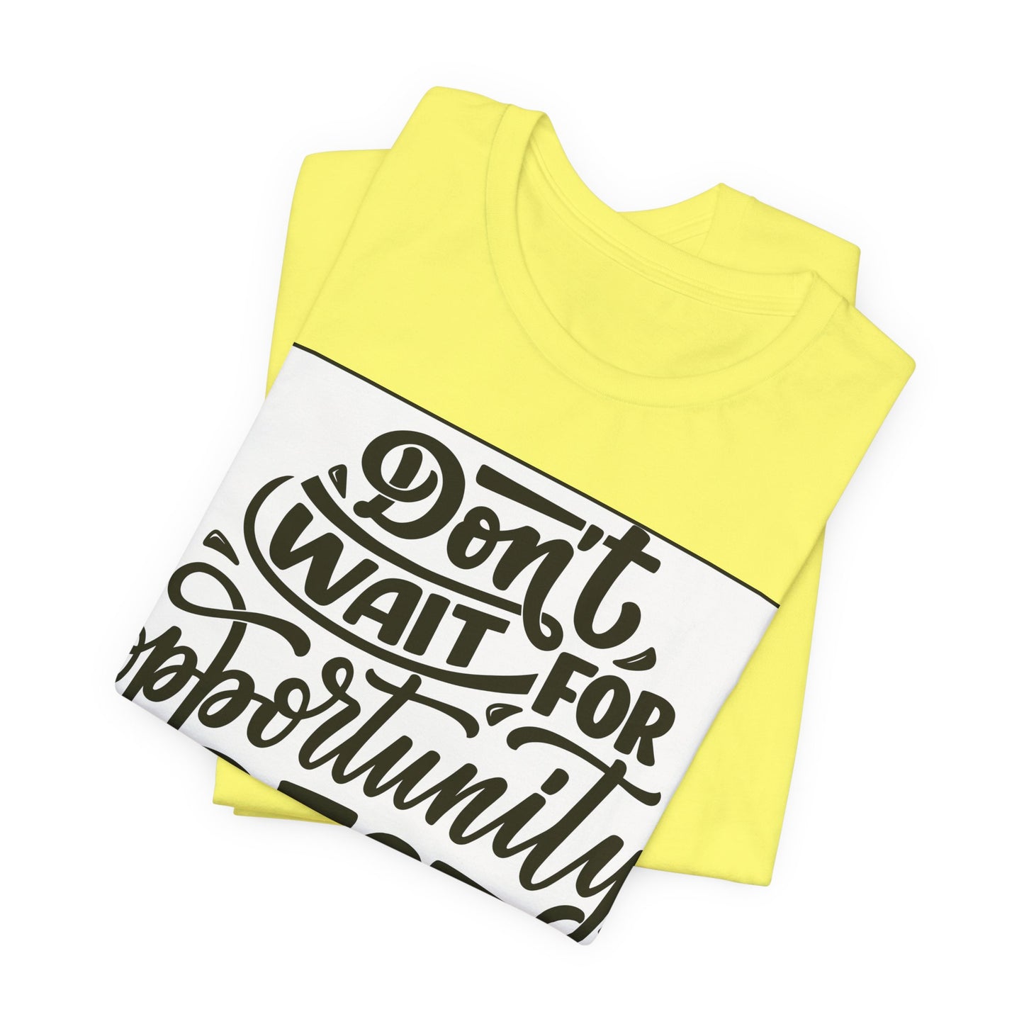 Don't Wait for Opportunity, Create It” Motivational Tee