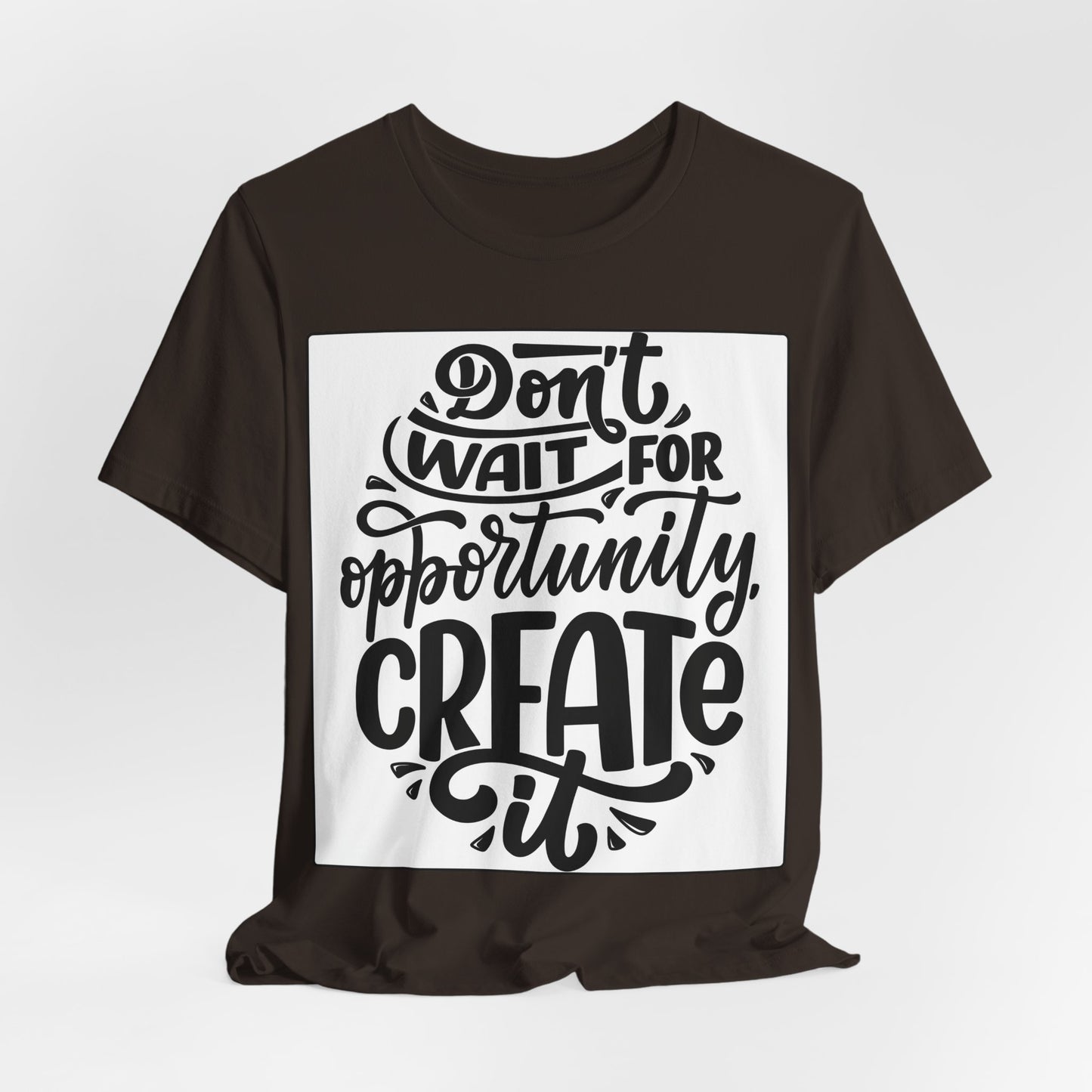 Don't Wait for Opportunity, Create It” Motivational Tee