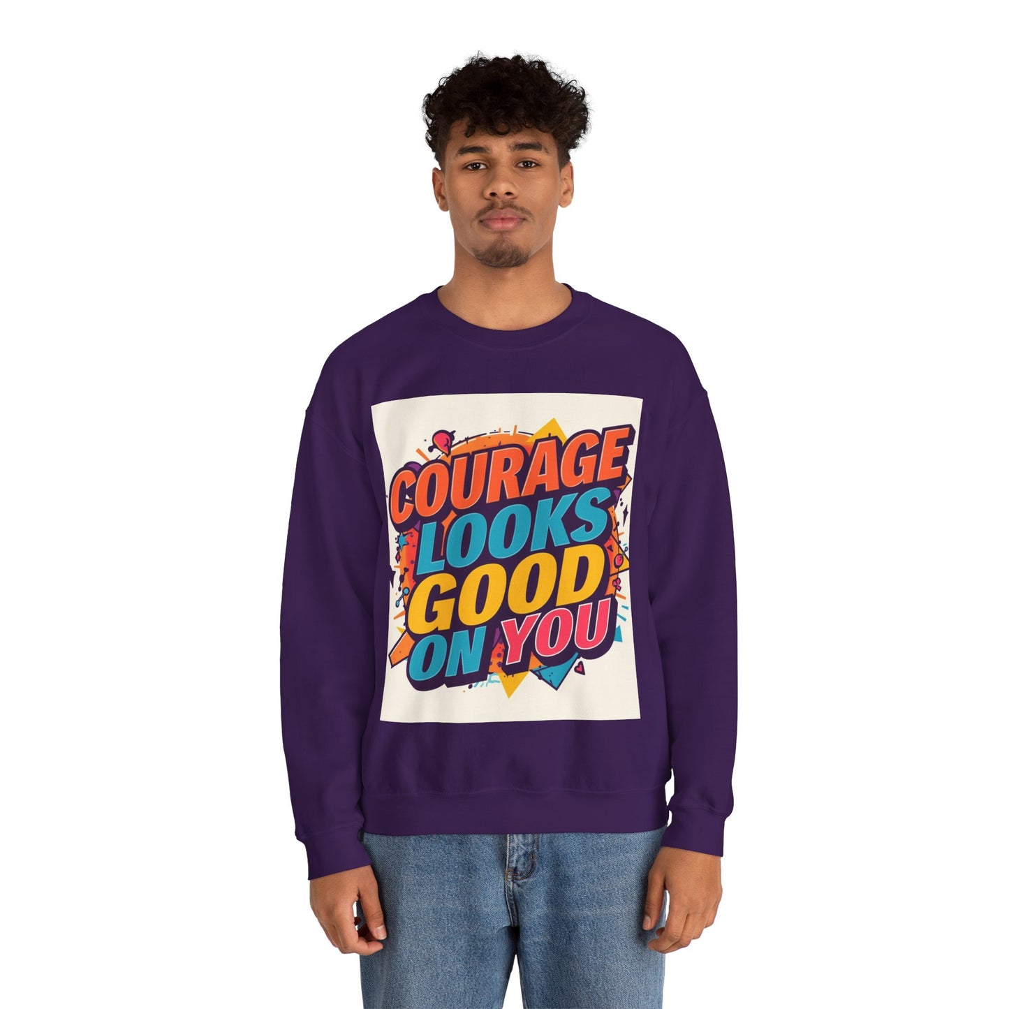 Courage Looks Good On You Sweatshirt — Inspirational Graphic Crewneck