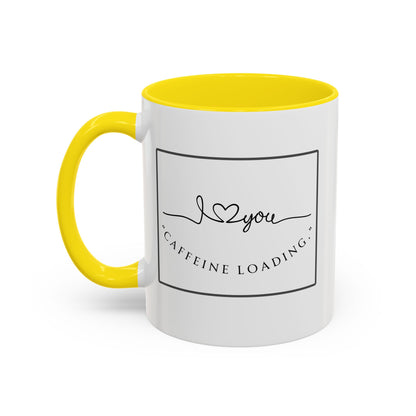 Caffeine Loading Coffee Mug - "Love You" Accent Ceramic Mug (11/15oz)