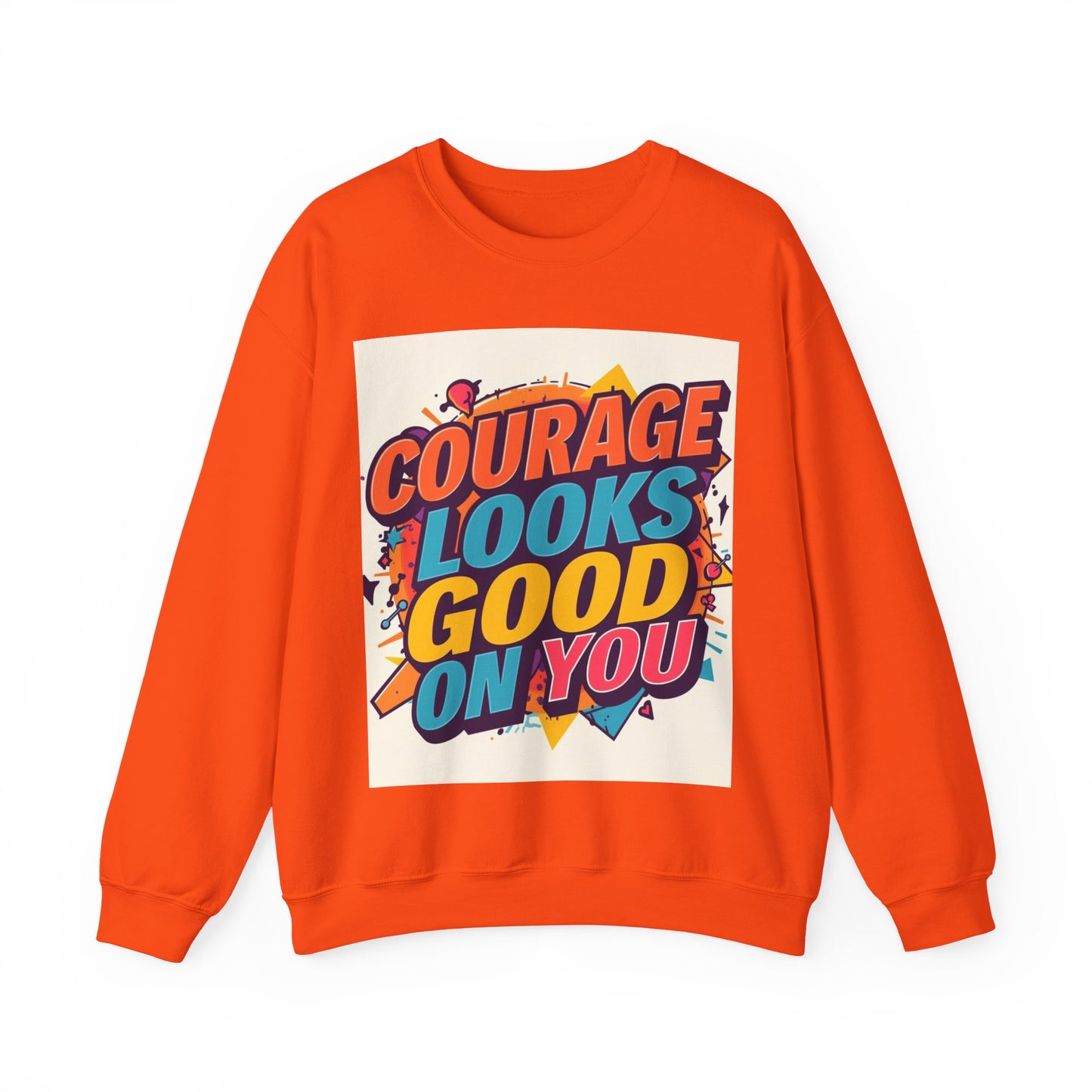 Courage Looks Good On You Sweatshirt — Inspirational Graphic Crewneck