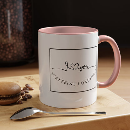 Caffeine Loading Coffee Mug - "Love You" Accent Ceramic Mug (11/15oz)