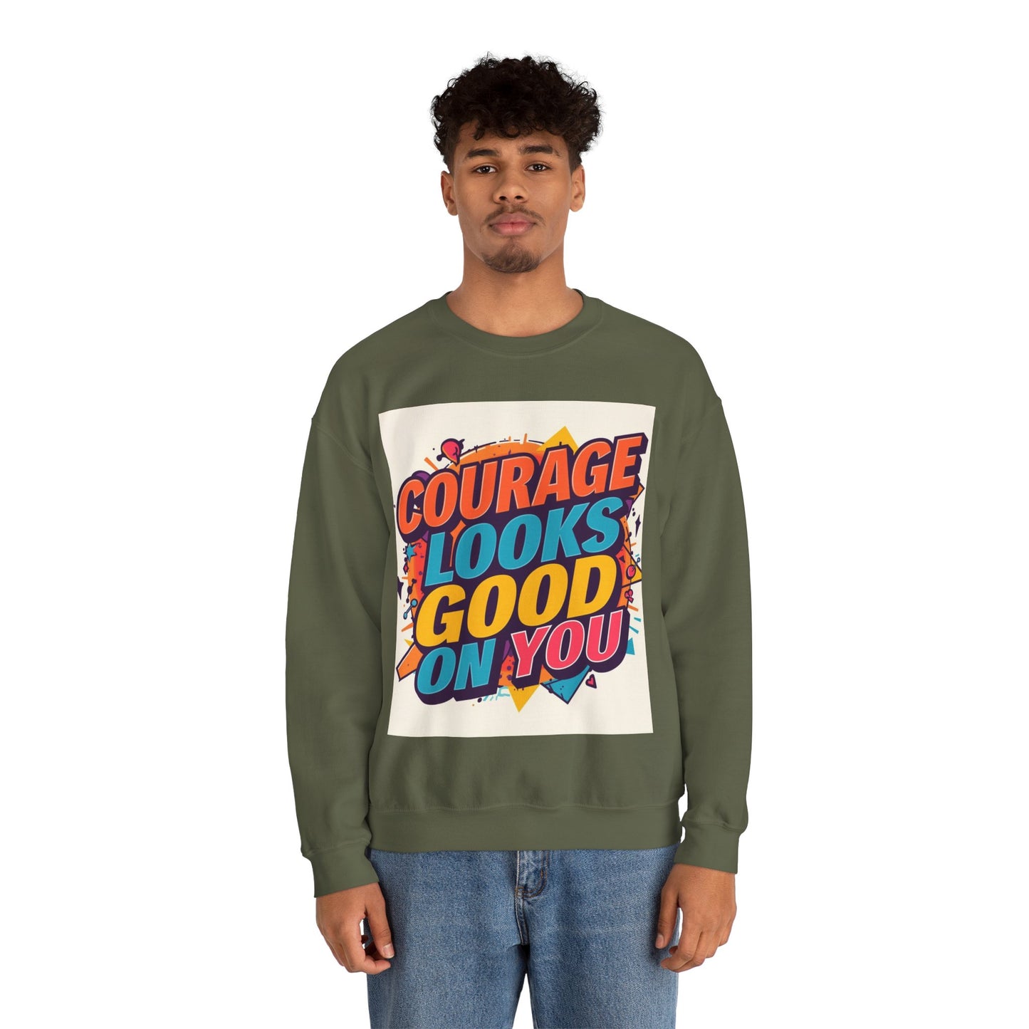 Courage Looks Good On You Sweatshirt — Inspirational Graphic Crewneck