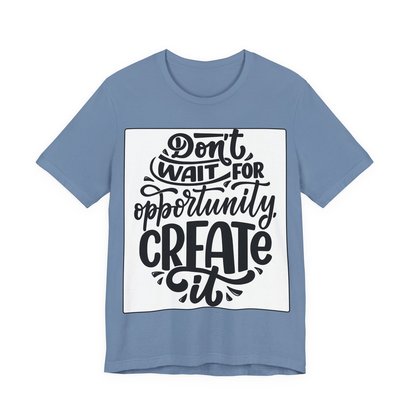 Don't Wait for Opportunity, Create It” Motivational Tee