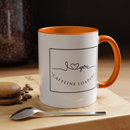 Caffeine Loading Coffee Mug - "Love You" Accent Ceramic Mug (11/15oz)
