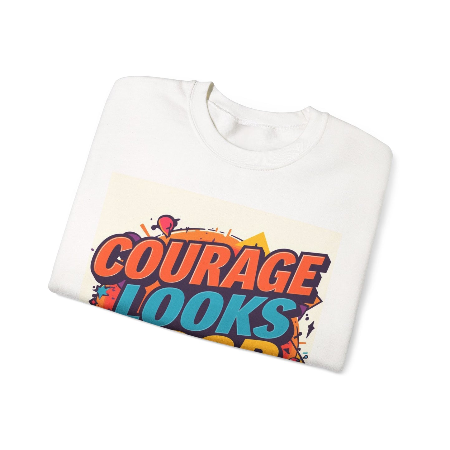 Courage Looks Good On You Sweatshirt — Inspirational Graphic Crewneck