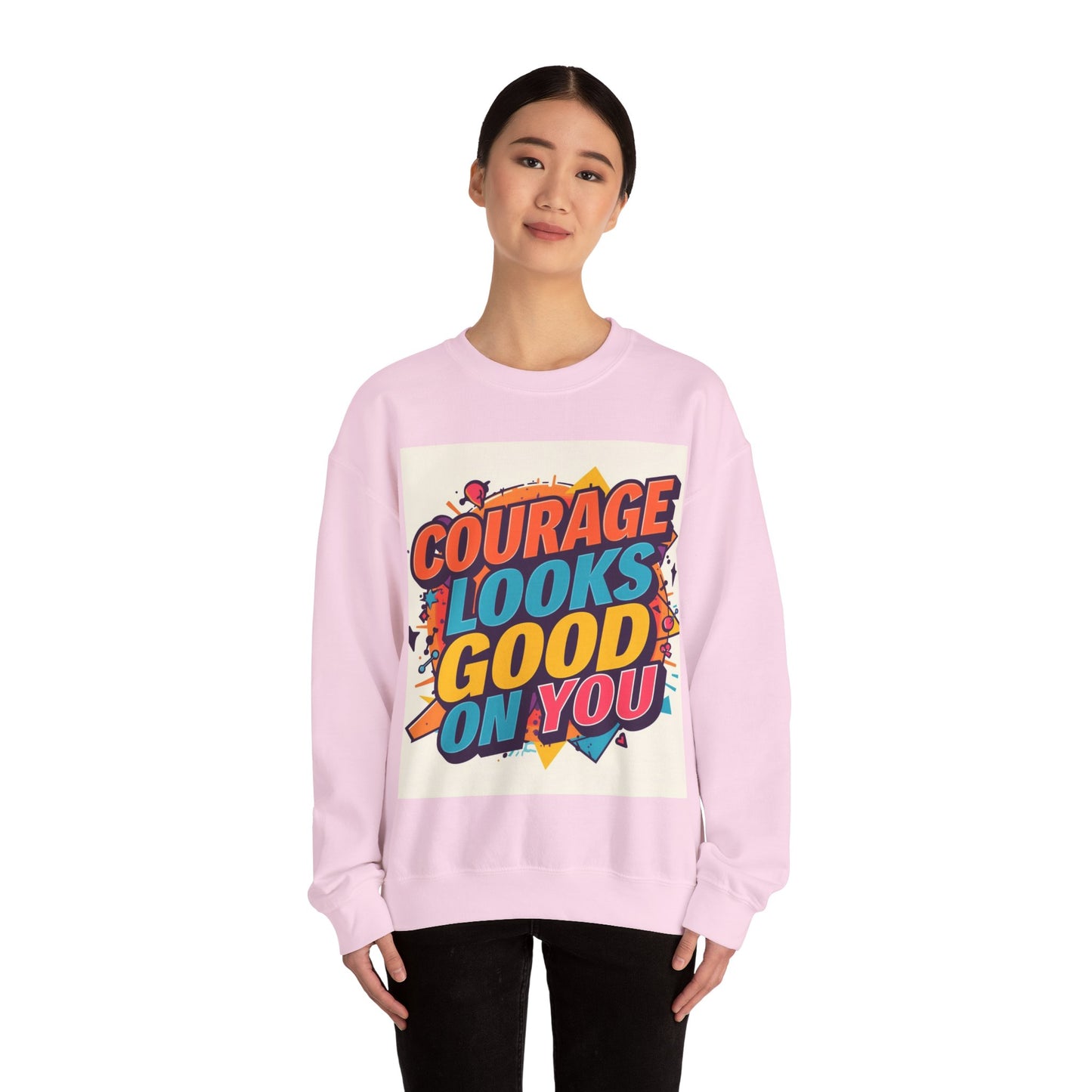 Courage Looks Good On You Sweatshirt — Inspirational Graphic Crewneck