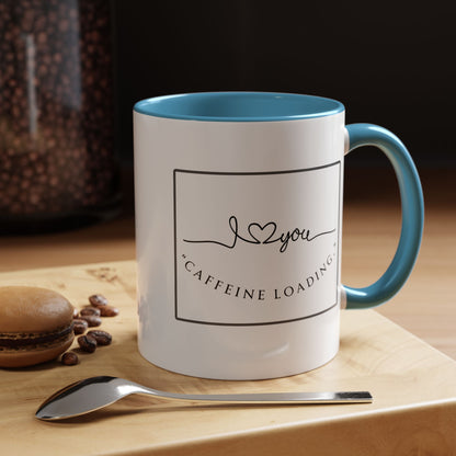Caffeine Loading Coffee Mug - "Love You" Accent Ceramic Mug (11/15oz)