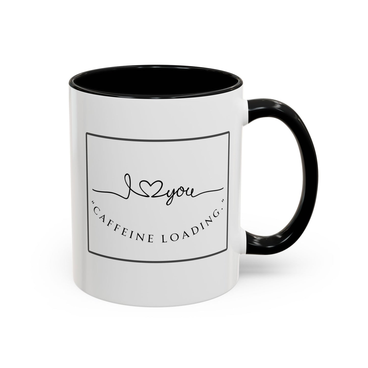 Caffeine Loading Coffee Mug - "Love You" Accent Ceramic Mug (11/15oz)