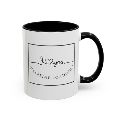 Caffeine Loading Coffee Mug - "Love You" Accent Ceramic Mug (11/15oz)