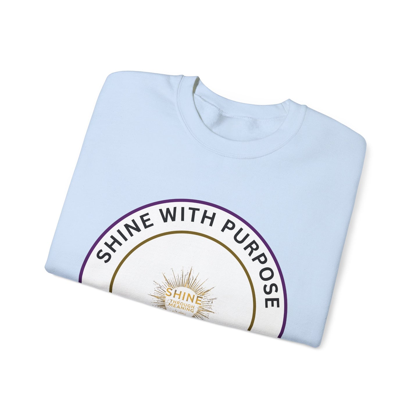 Shine With Purpose Crewneck Sweatshirt — Inspirational Graphic Pullover
