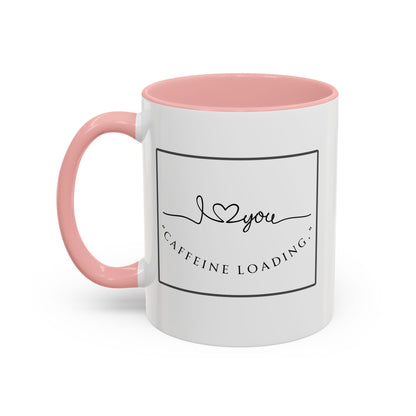 Caffeine Loading Coffee Mug - "Love You" Accent Ceramic Mug (11/15oz)