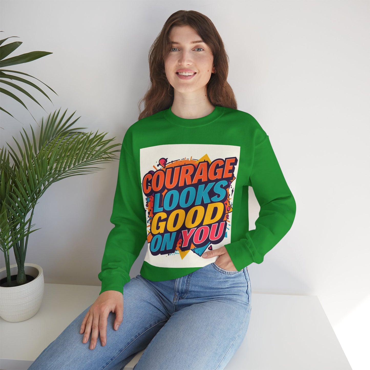 Courage Looks Good On You Sweatshirt — Inspirational Graphic Crewneck