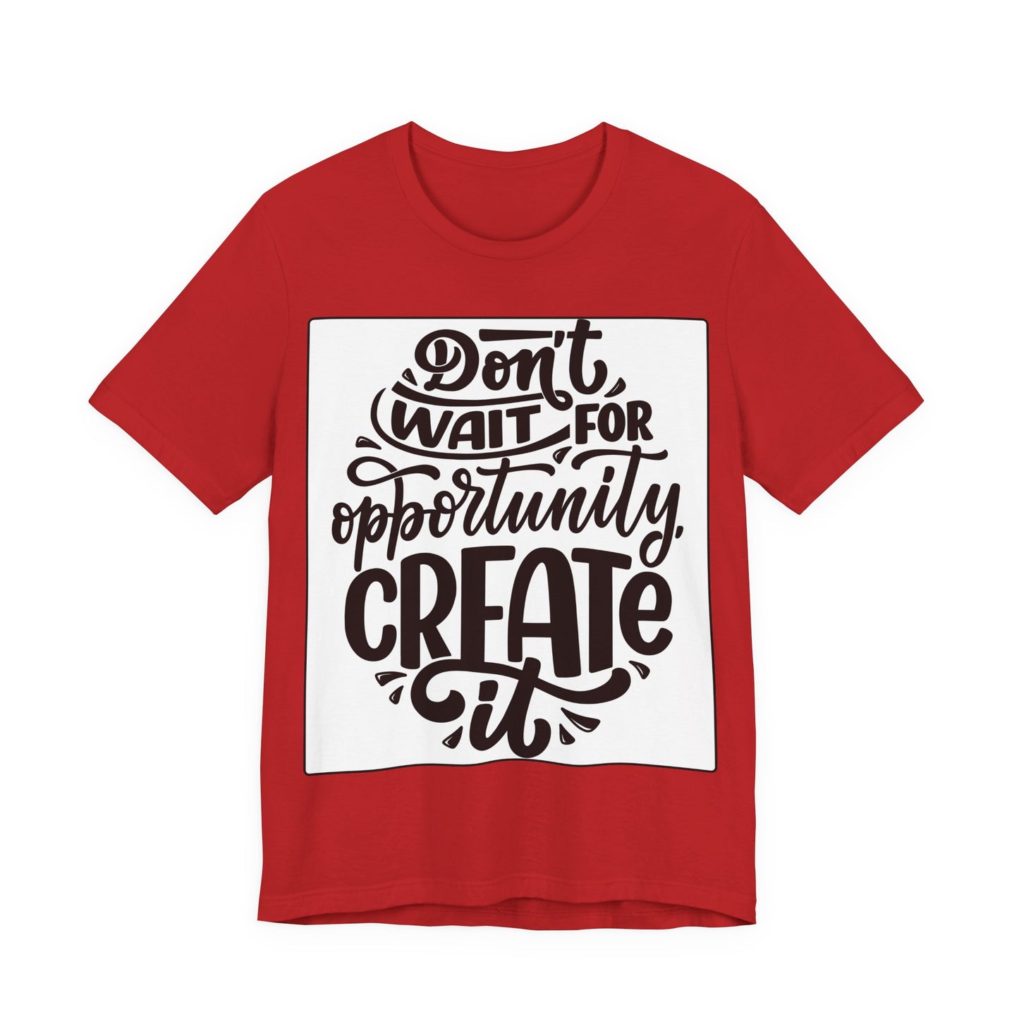 Don't Wait for Opportunity, Create It” Motivational Tee