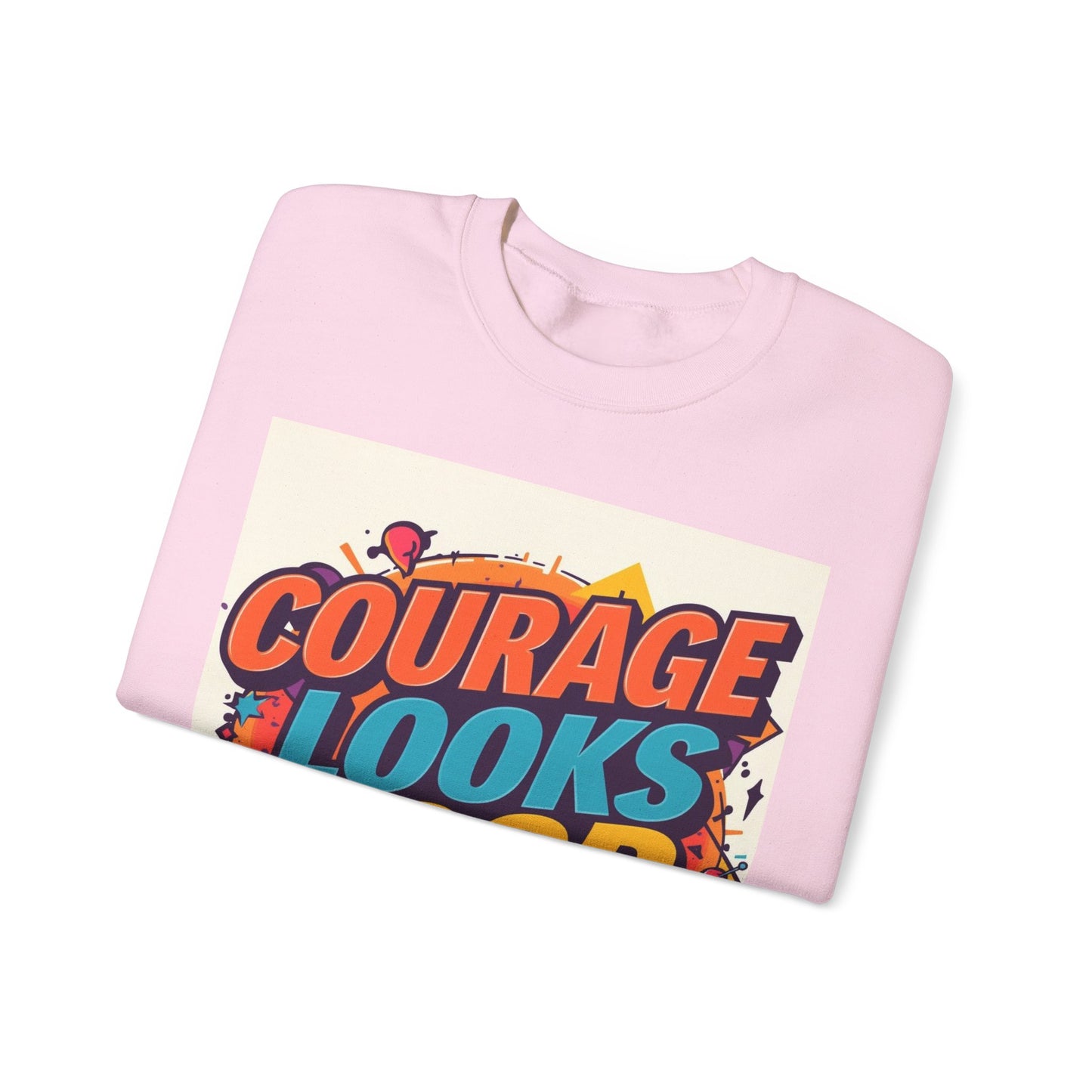 Courage Looks Good On You Sweatshirt — Inspirational Graphic Crewneck