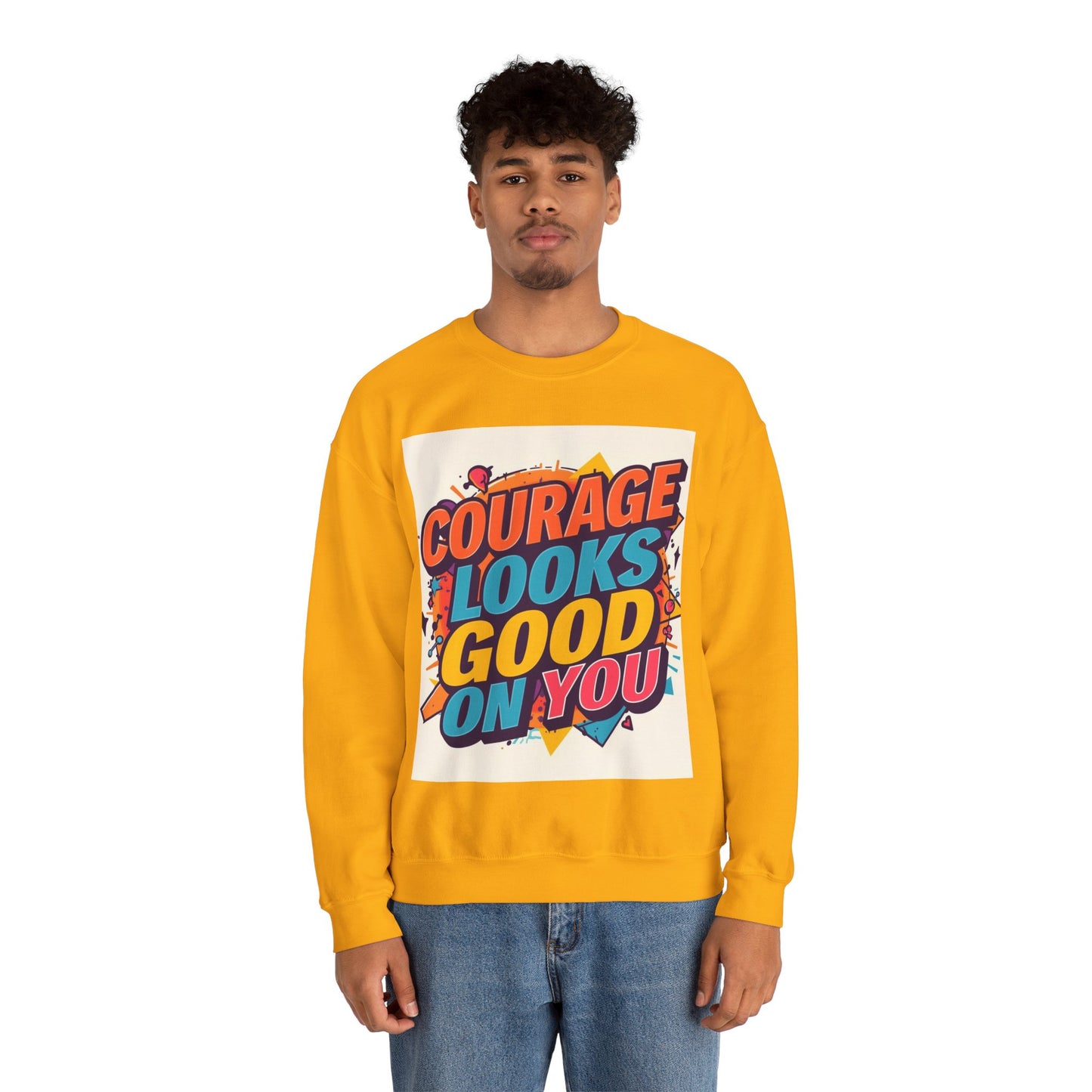 Courage Looks Good On You Sweatshirt — Inspirational Graphic Crewneck