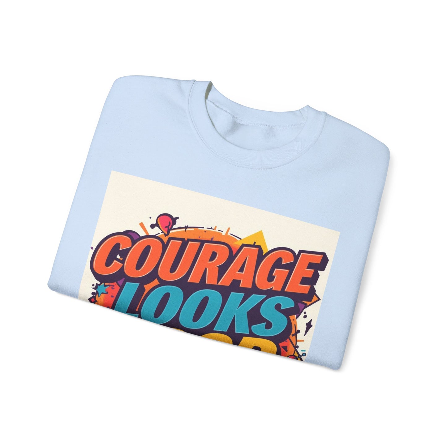 Courage Looks Good On You Sweatshirt — Inspirational Graphic Crewneck