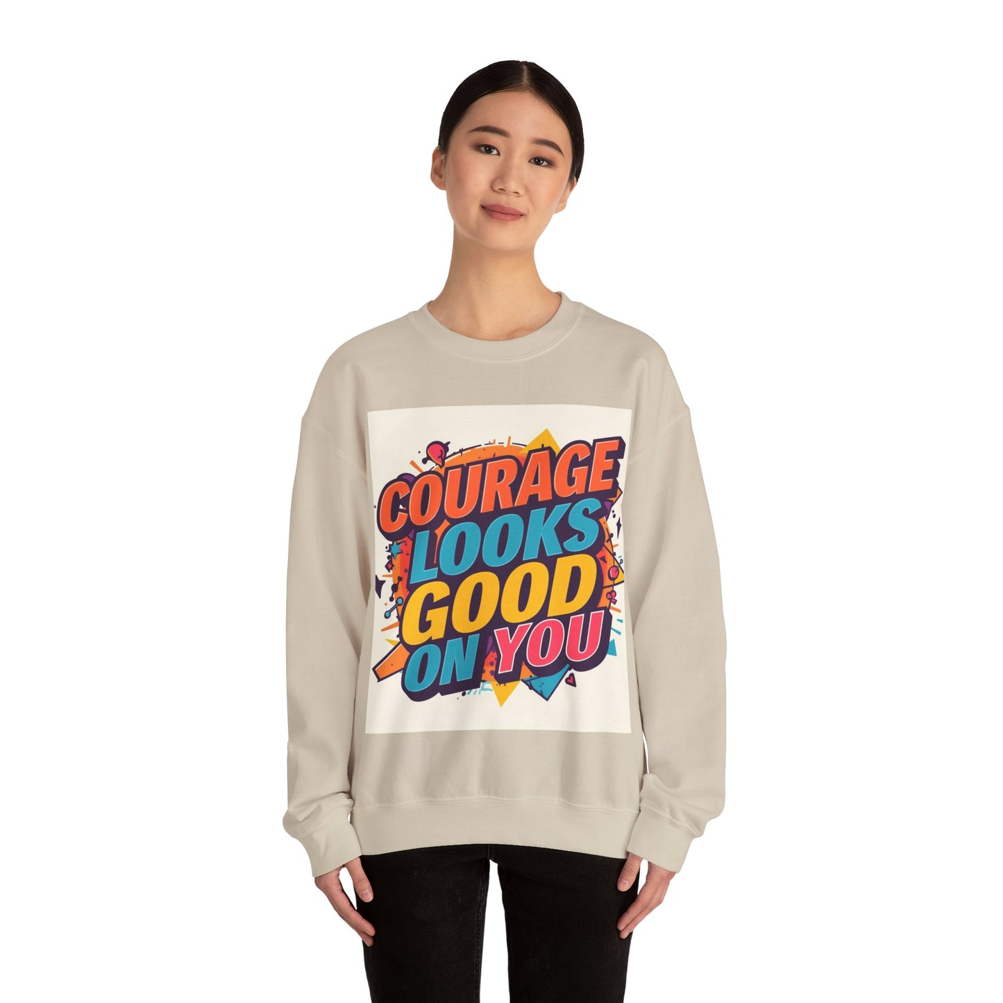 Courage Looks Good On You Sweatshirt — Inspirational Graphic Crewneck