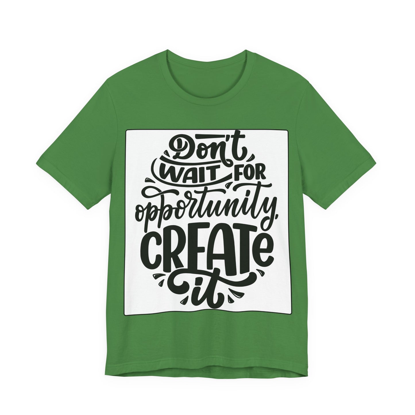 Don't Wait for Opportunity, Create It” Motivational Tee