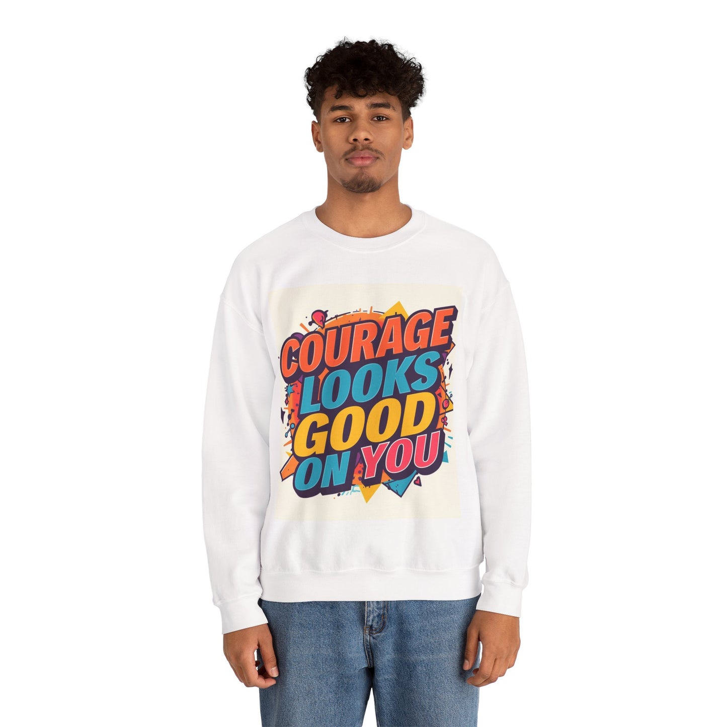 Courage Looks Good On You Sweatshirt — Inspirational Graphic Crewneck
