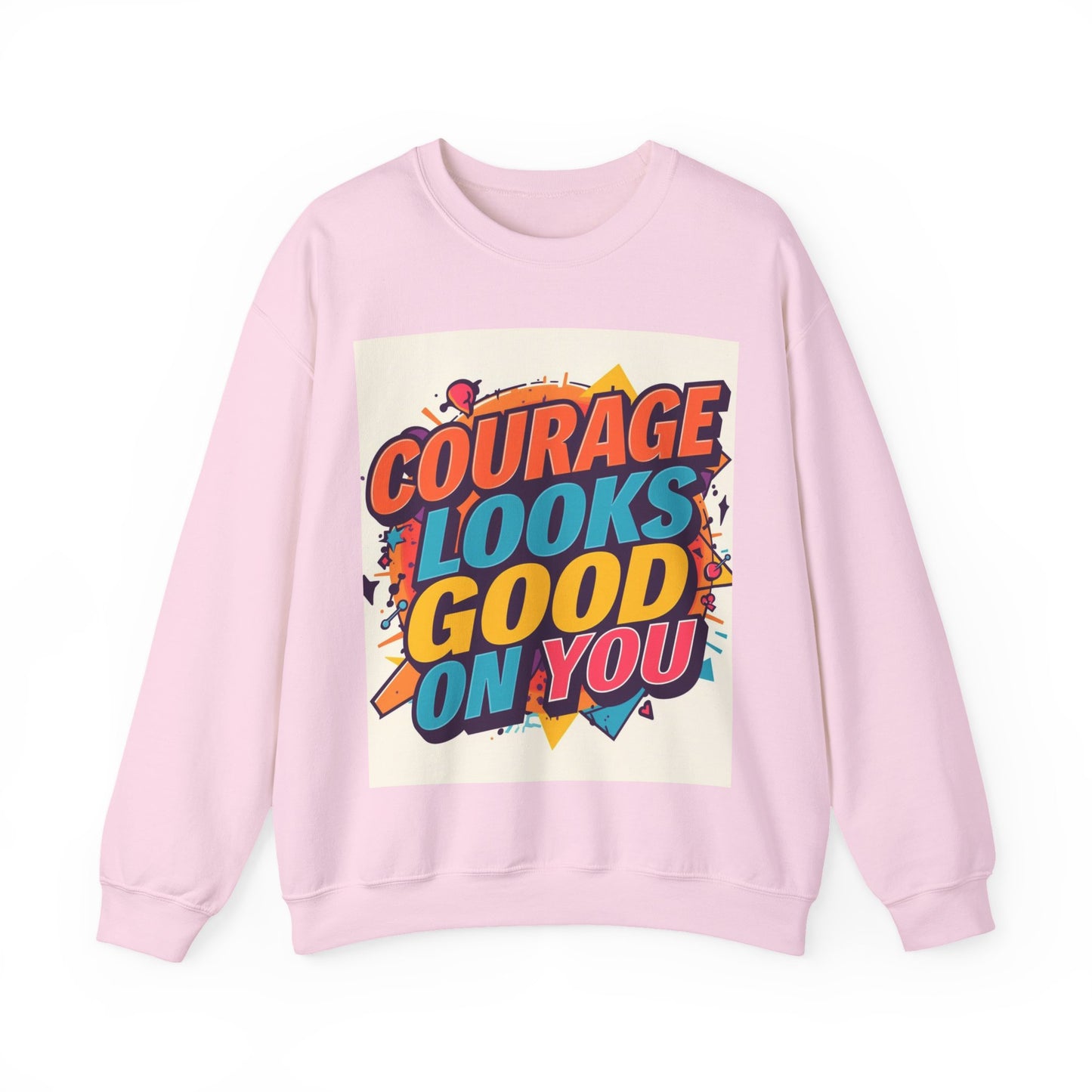Courage Looks Good On You Sweatshirt — Inspirational Graphic Crewneck