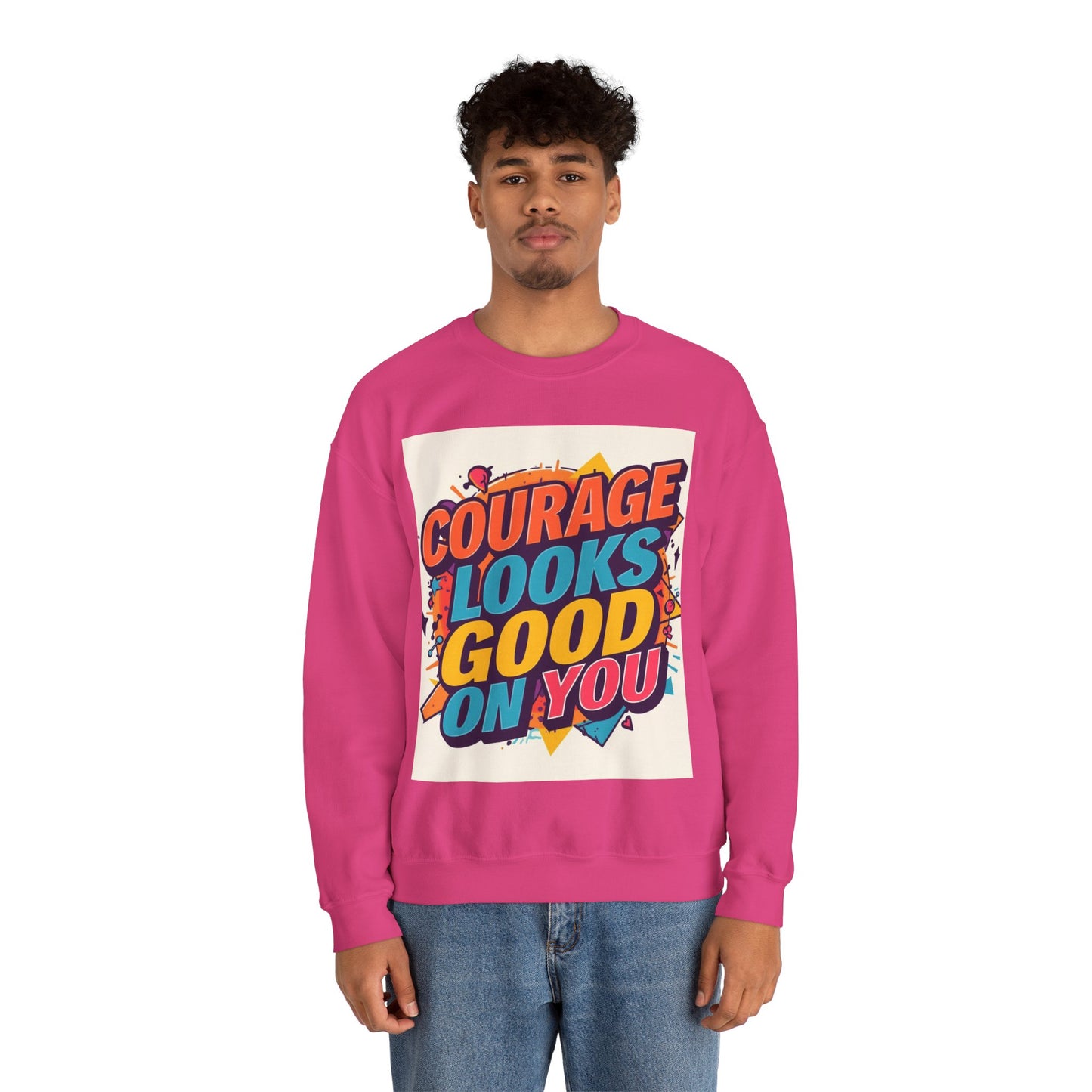 Courage Looks Good On You Sweatshirt — Inspirational Graphic Crewneck