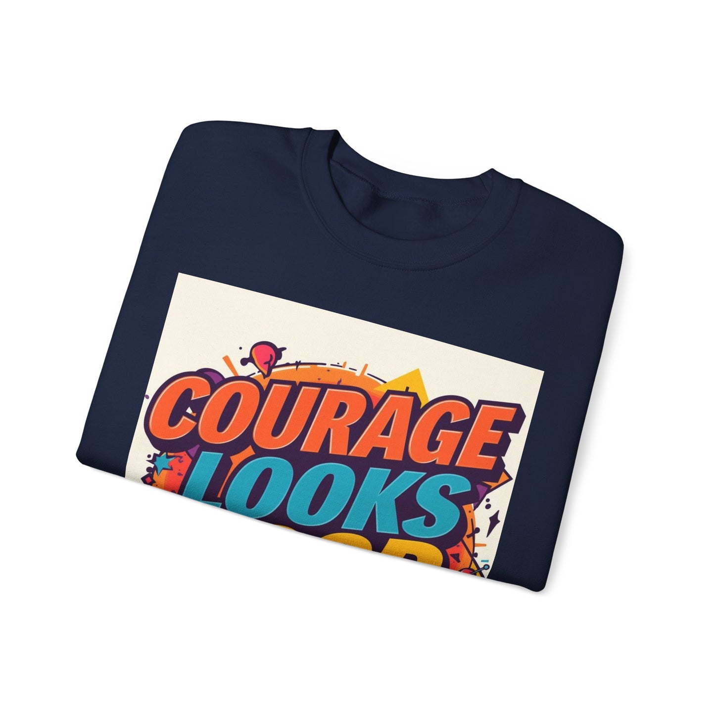 Courage Looks Good On You Sweatshirt — Inspirational Graphic Crewneck