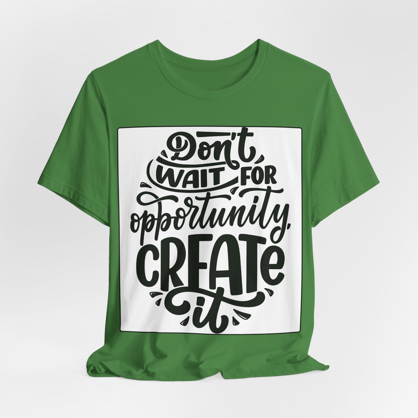 Don't Wait for Opportunity, Create It” Motivational Tee