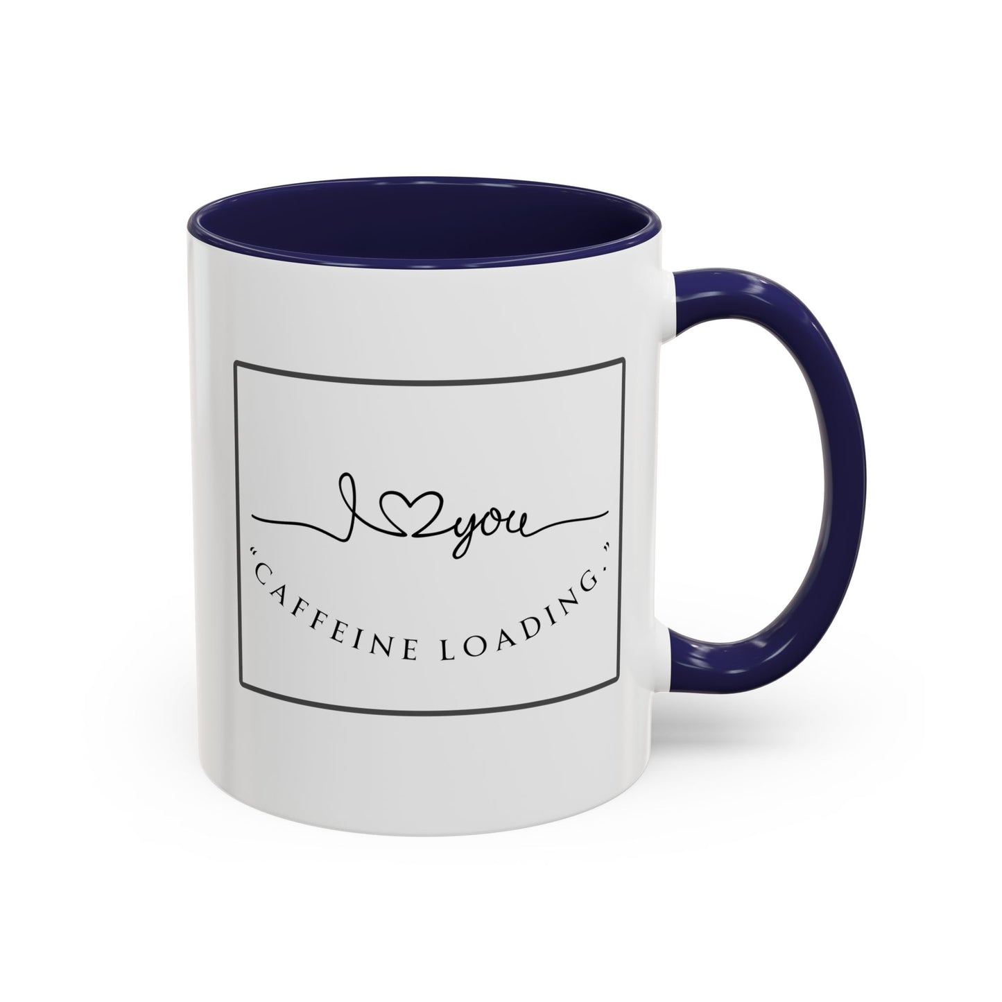 Caffeine Loading Coffee Mug - "Love You" Accent Ceramic Mug (11/15oz)