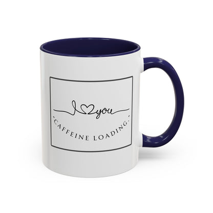 Caffeine Loading Coffee Mug - "Love You" Accent Ceramic Mug (11/15oz)