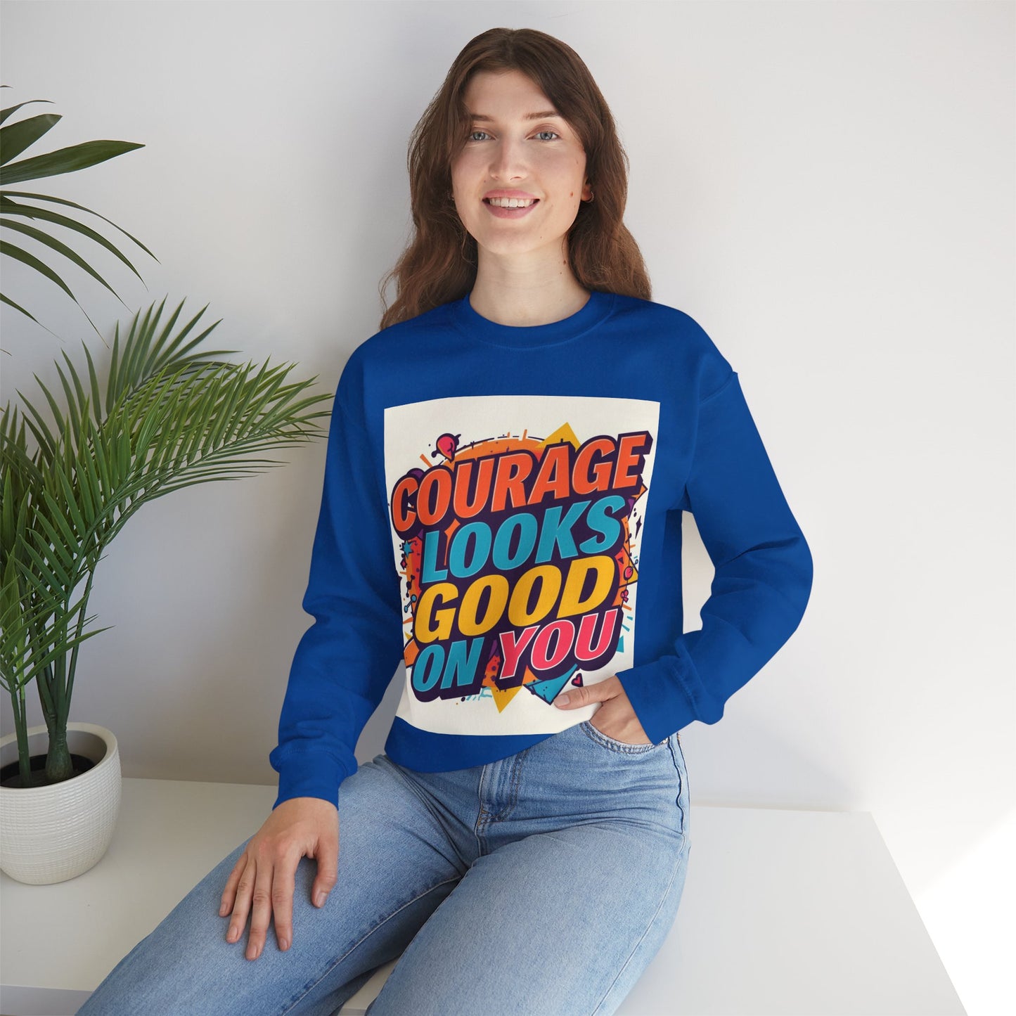 Courage Looks Good On You Sweatshirt — Inspirational Graphic Crewneck