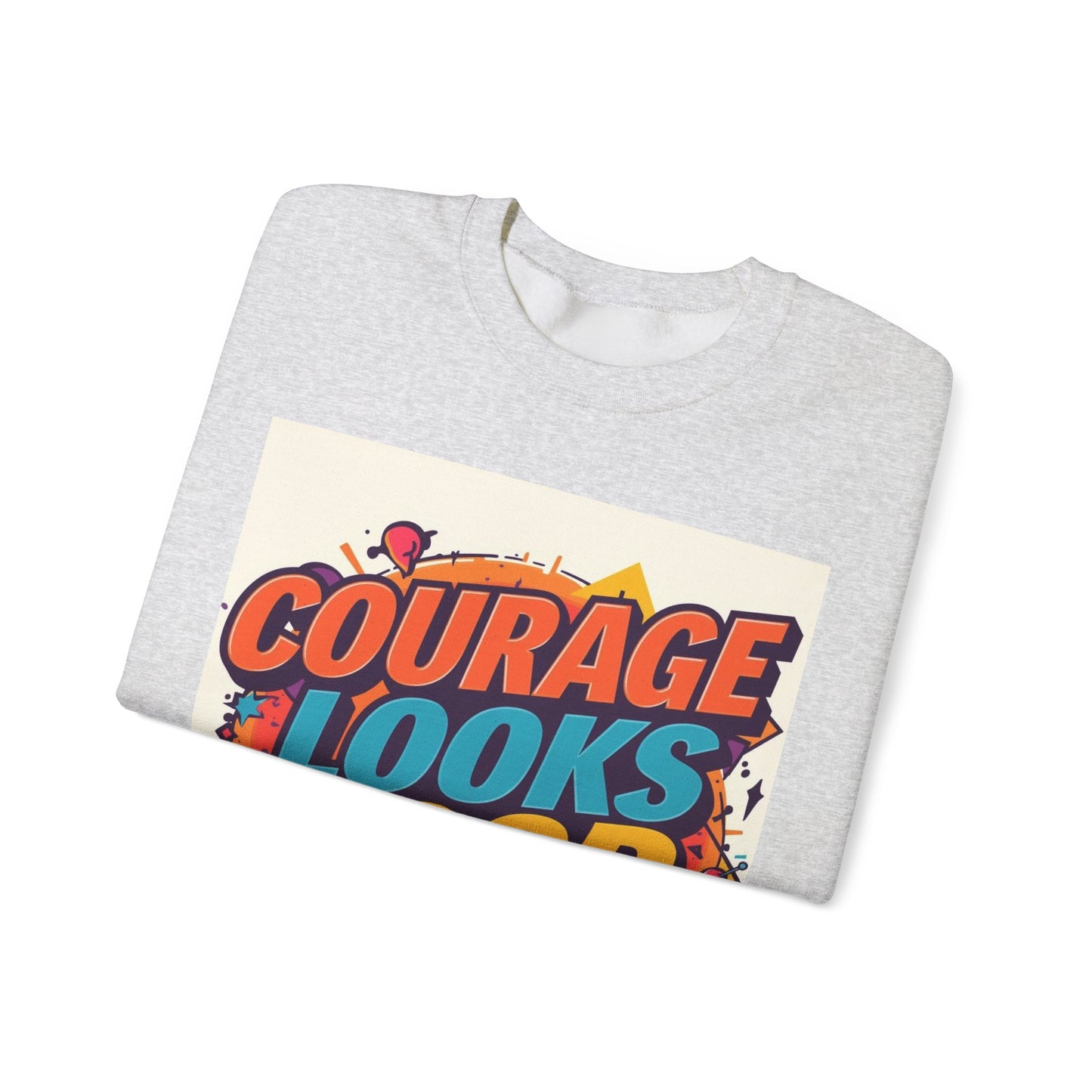 Courage Looks Good On You Sweatshirt — Inspirational Graphic Crewneck