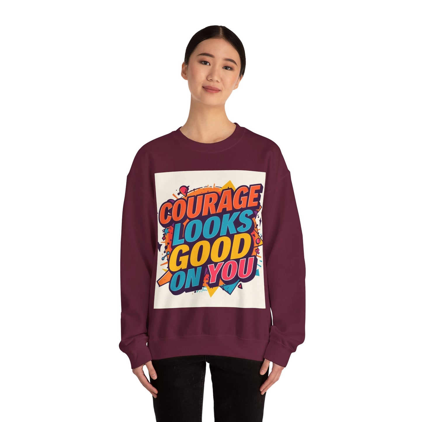 Courage Looks Good On You Sweatshirt — Inspirational Graphic Crewneck