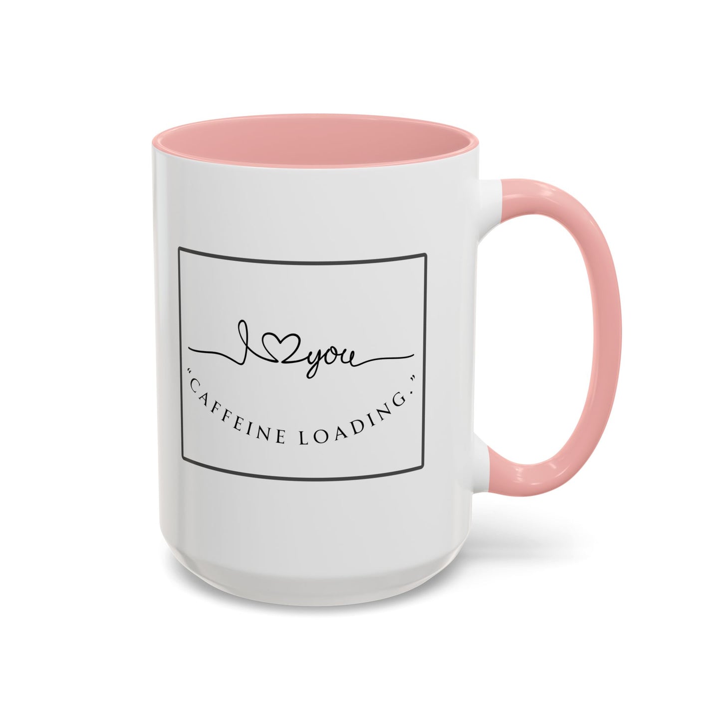 Caffeine Loading Coffee Mug - "Love You" Accent Ceramic Mug (11/15oz)