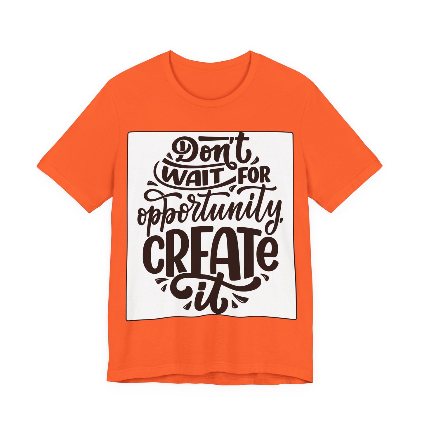 Don't Wait for Opportunity, Create It” Motivational Tee