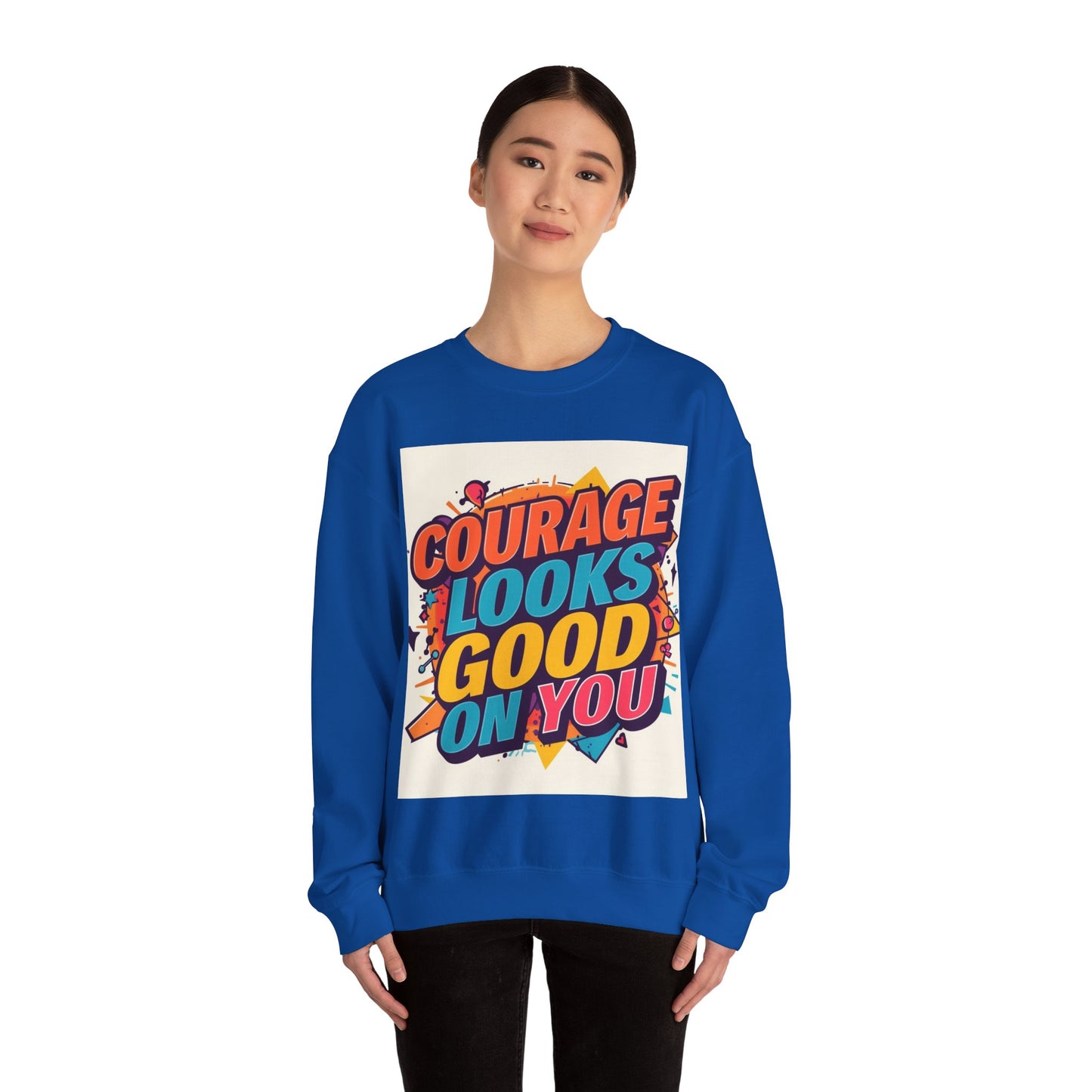 Courage Looks Good On You Sweatshirt — Inspirational Graphic Crewneck