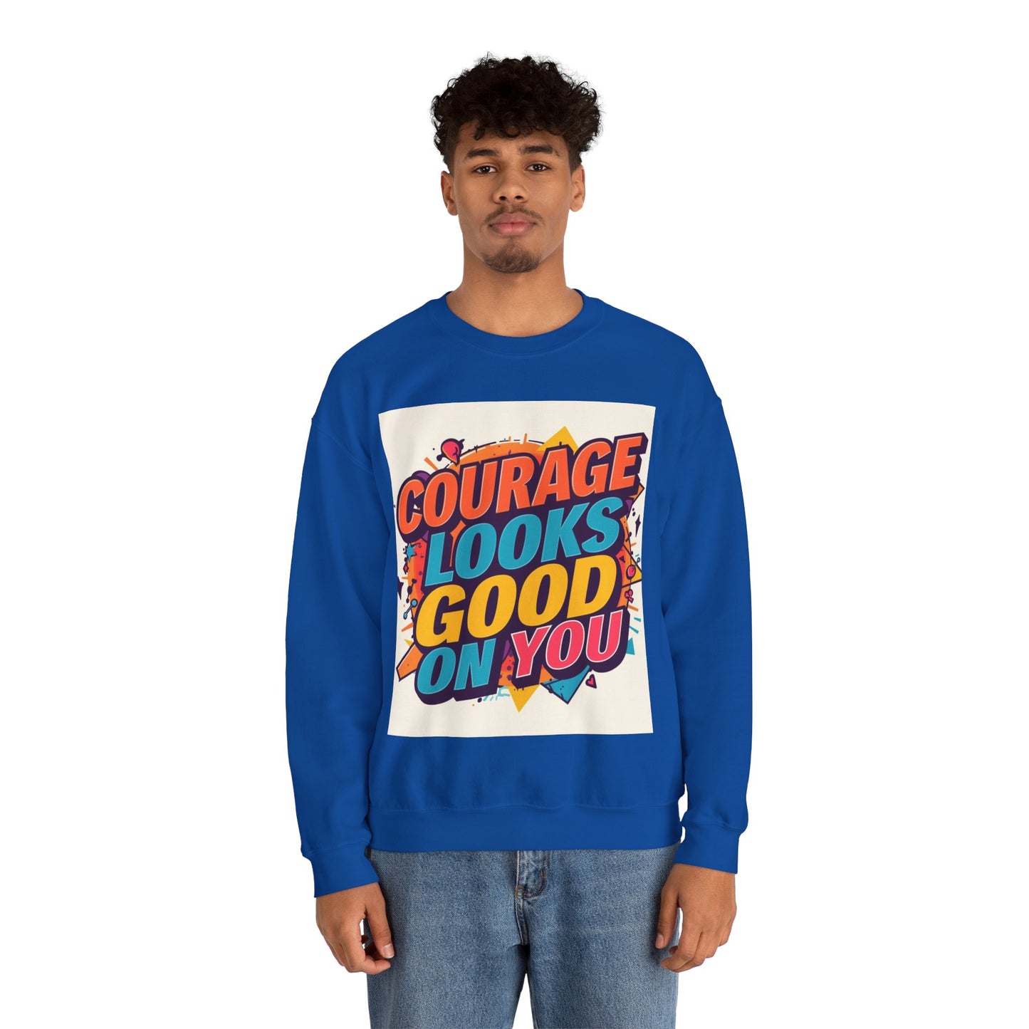 Courage Looks Good On You Sweatshirt — Inspirational Graphic Crewneck