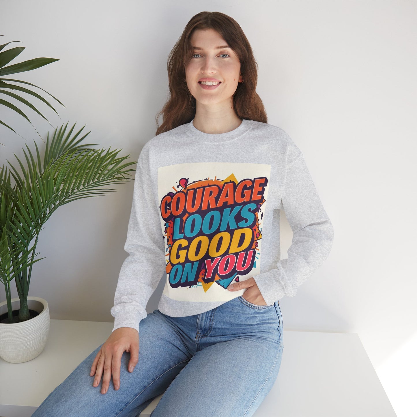 Courage Looks Good On You Sweatshirt — Inspirational Graphic Crewneck